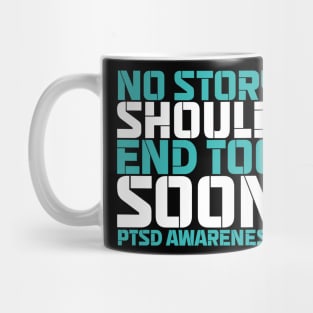 No Story Should End Too Soon PTSD Awareness Mug